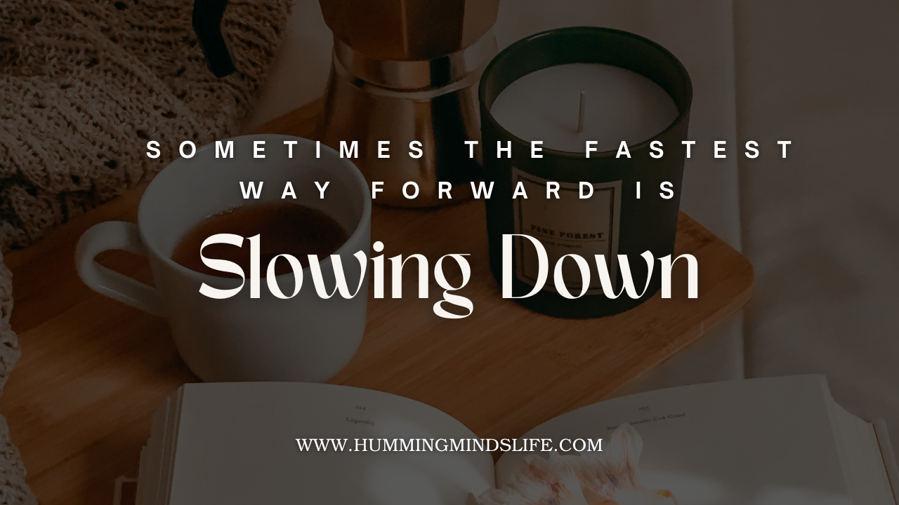 The Secret to Moving Ahead? Slow Down to Speed Up
